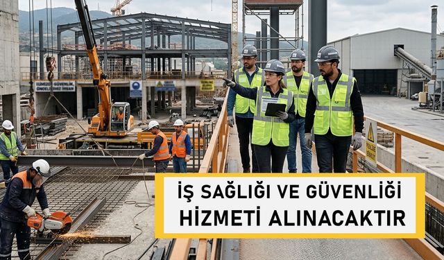 İŞ SAĞLIĞI VE GÜVENLİĞİ HİZMETİ ALINACAKTIR