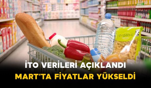 İTO Verileri Açıklandı: Mart’ta Fiyatlar Yükseldi
