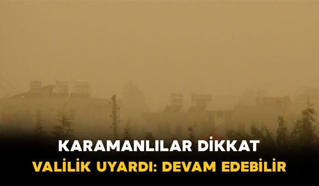 Karaman Valiliği’nden Toz Taşınımı Uyarısı