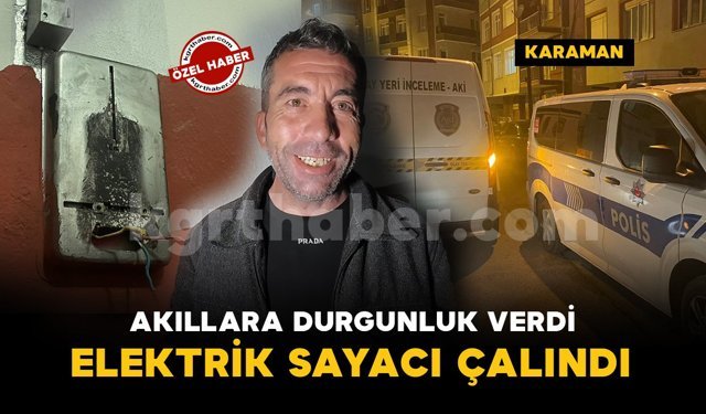 Karaman'da akıllara durgunluk veren hırsızlık: Elektrik sayacını çaldılar