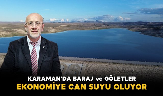 Karaman'da baraj ve göletler ülke ekonomisine can suyu oluyor