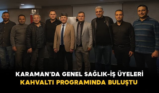 Karaman’da Genel Sağlık-İş Üyeleri Kahvaltı Programında Buluştu