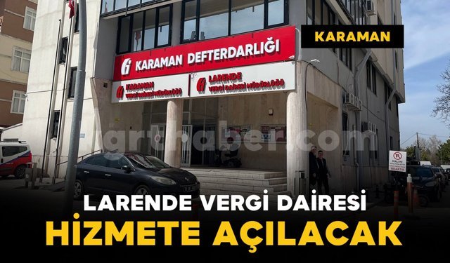 Karaman'da Larende Vergi Dairesi hizmete açılıyor