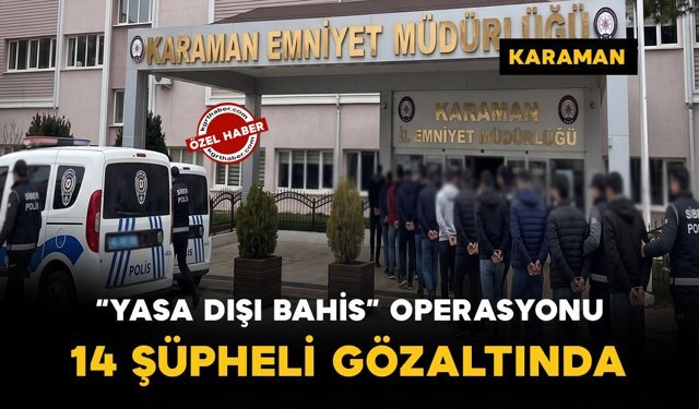 Karaman’da yasa dışı bahis operasyonu: 14 gözaltı