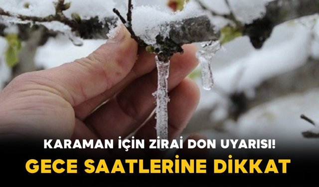 Karaman’da Zirai Don Alarmı: Kritik Saatler Başlıyor