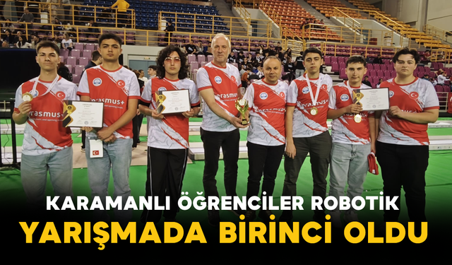 Karamanlı Öğrenciler Robotik Yarışmada Birinci Oldu