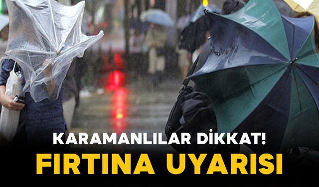 Karamanlılar Dikkat! Fırtına Uyarısı