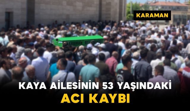 Kaya Ailesinin 53 Yaşındaki Acı Kaybı