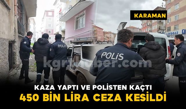 Kazaya karışıp polisten kaçan ehliyetsiz sürücüye 450 bin lira ceza kesildi