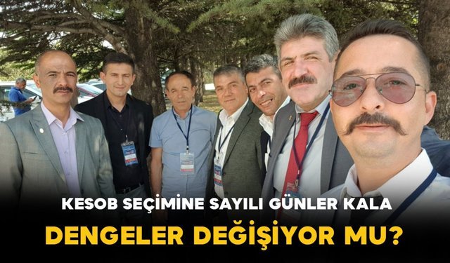 KESOB Seçimine Sayılı Günler Kala Dengeler Değişiyor mu?
