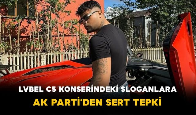 Lvbel C5 Konserindeki Sloganlara: AK Parti’den Sert Tepki
