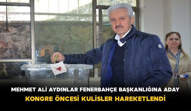 Mehmet Ali Aydınlar Fenerbahçe Başkanlığına Aday: Kongre Öncesi Kulisler Hareketlendi