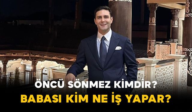 Öncü Sönmez Kimdir? Babası Kim, Ne İş Yapar?