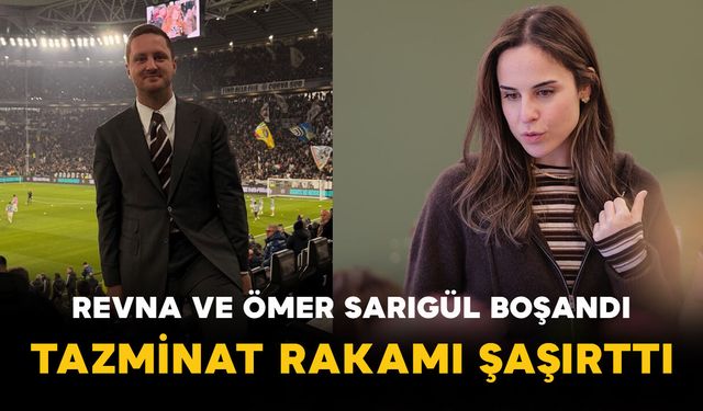 Revna ve Ömer Sarıgül Boşandı: Tazminat Rakamı Şaşırttı