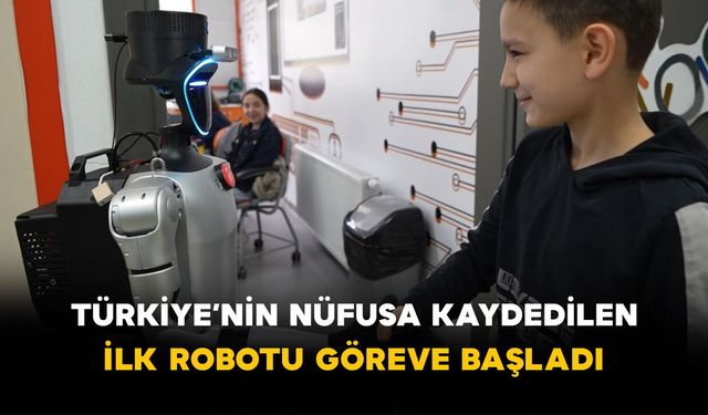 Türkiye’nin Nüfusa Kaydedilen İlk Robotu Göreve Başladı