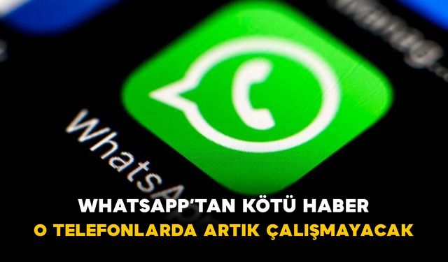 WhatsApp’tan Kötü Haber: O Telefonlarda Artık Çalışmayacak