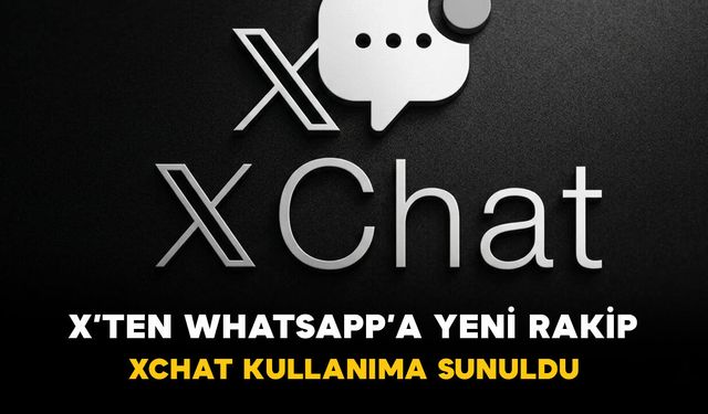 X’ten WhatsApp’a Yeni Rakip: XChat Kullanıma Sunuldu