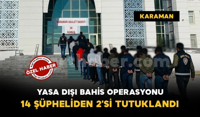 Yasa dışı bahis operasyonunda 14 şüpheliden 2'si tutuklandı