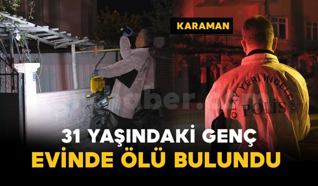 31 yaşındaki adam evinde ölü bulundu