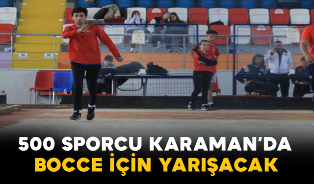 500 Sporcu Karaman’da Bocce İçin Yarışacak