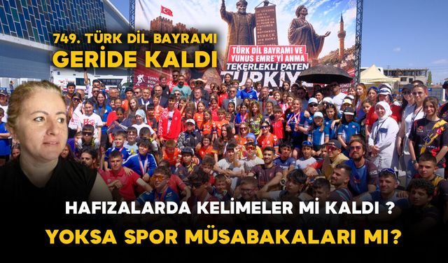 749. Türk Dil Bayramı Geride Kaldı: Hafızalarda Kelimeler mi Kaldı, Yoksa Spor Müsabakaları mı?