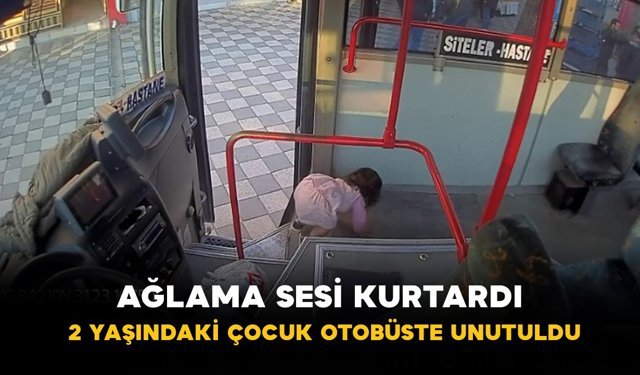 Ağlama Sesi Kurtardı: 2 Yaşındaki Çocuk Otobüste Unutuldu