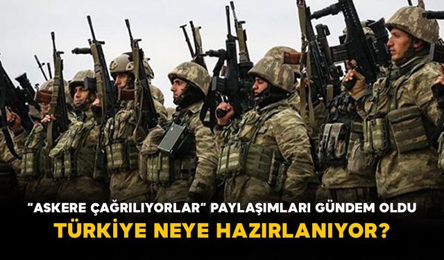 “Askere Çağrılıyorlar” Paylaşımları Gündem Oldu: Türkiye Neye Hazırlanıyor?