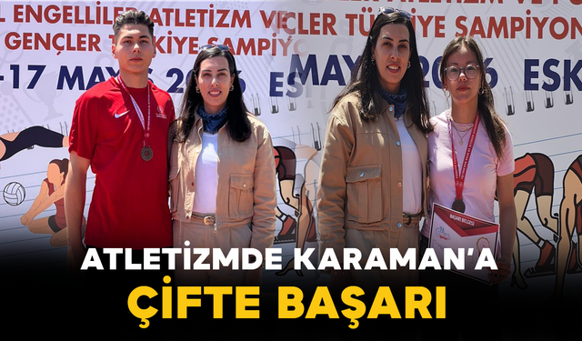 Atletizmde Karaman’a Çifte Başarı