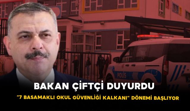Bakan Çiftçi duyurdu: “7 Basamaklı Okul Güvenliği Kalkanı” dönemi başlıyor