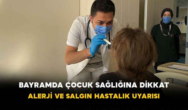 Bayramda Çocuk Sağlığına Dikkat: Alerji ve Salgın Hastalık Uyarısı