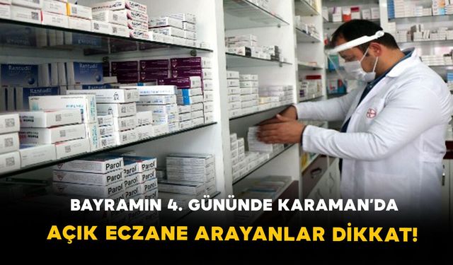 Bayramın 4. Gününde Karaman’da Açık Eczane Arayanlar Dikkat!