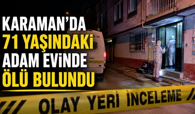 Karaman’da 71 Yaşındaki Adam Evinde Ölü Bulundu