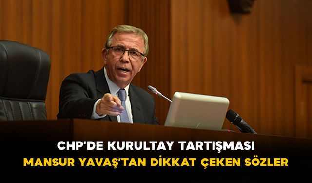CHP’de kurultay tartışması: Mansur Yavaş’tan dikkat çeken sözler