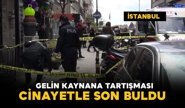 Gelin ile kaynana arasında çıkan tartışma cinayetle bitti