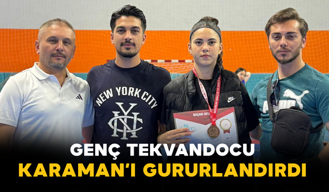 Genç Tekvandocu Karaman’ı Gururlandırdı