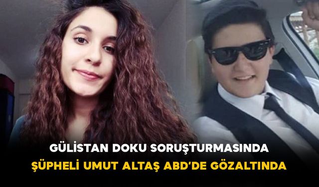 Gülistan Doku Soruşturmasında: Şüpheli Umut Altaş ABD’de Gözaltında