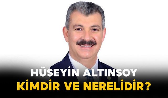 Hüseyin Altınsoy Kimdir ve Nerelidir?