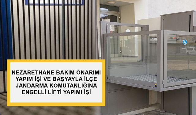 NEZARETHANE BAKIM ONARIMI YAPIM İŞİ VE BAŞYAYLA İLÇE JANDARMA KOMUTANLIĞINA ENGELLİ LİFTİ YAPIMI İŞİ