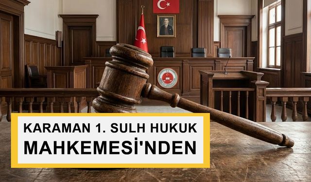 KARAMAN 1. SULH HUKUK MAHKEMESİ'NDEN