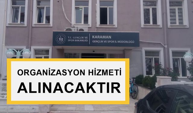 ORGANİZASYON HİZMETİ ALINACAKTIR