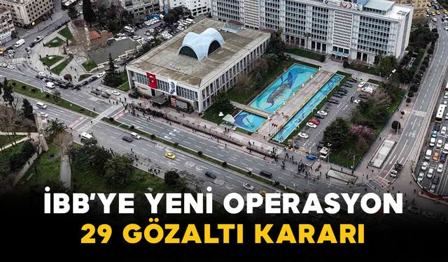 İBB’ye Yeni Operasyon: 29 Gözaltı Kararı