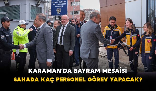 Karaman’da Bayram Mesaisi: Sahada Kaç Personel Görev Yapacak?