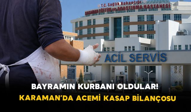 Karaman’da Bayramın "Acemi Kasap" Bilançosu Ne Oldu?