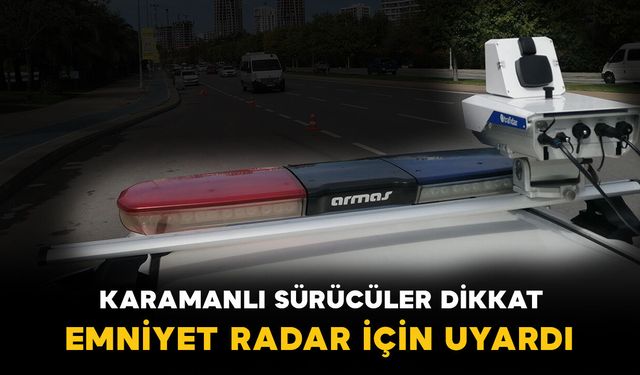 Karaman’da Radar Denetim Noktaları Açıklandı