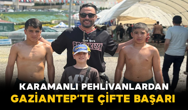 Karamanlı Pehlivanlardan Gaziantep’te Çifte Başarı
