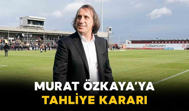 Murat Özkaya’ya Ev Hapsiyle Tahliye Kararı