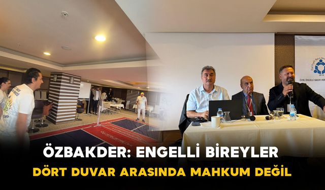 ÖZBAKDER: "Engelli Bireyler Dört Duvar Arasında Mahkum Değil"