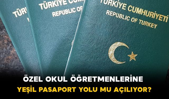 Özel okul öğretmenlerine yeşil pasaport yolu açılıyor