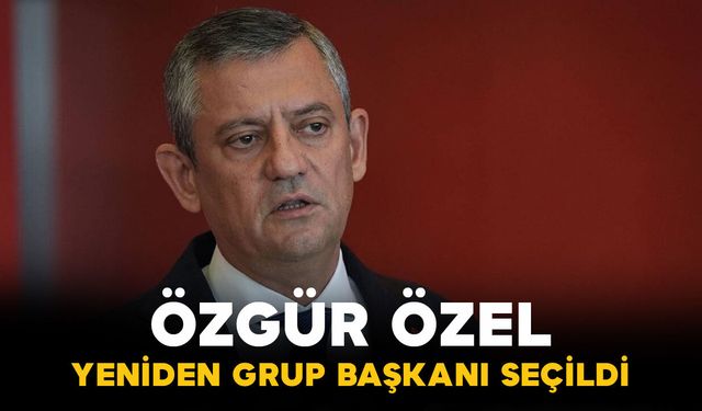 Özgür Özel Yeniden CHP Grup Başkanı Seçildi