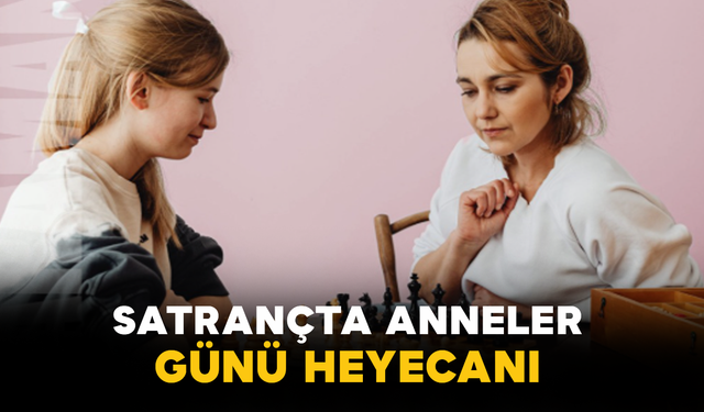 Satrançta Anneler Günü Heyecanı